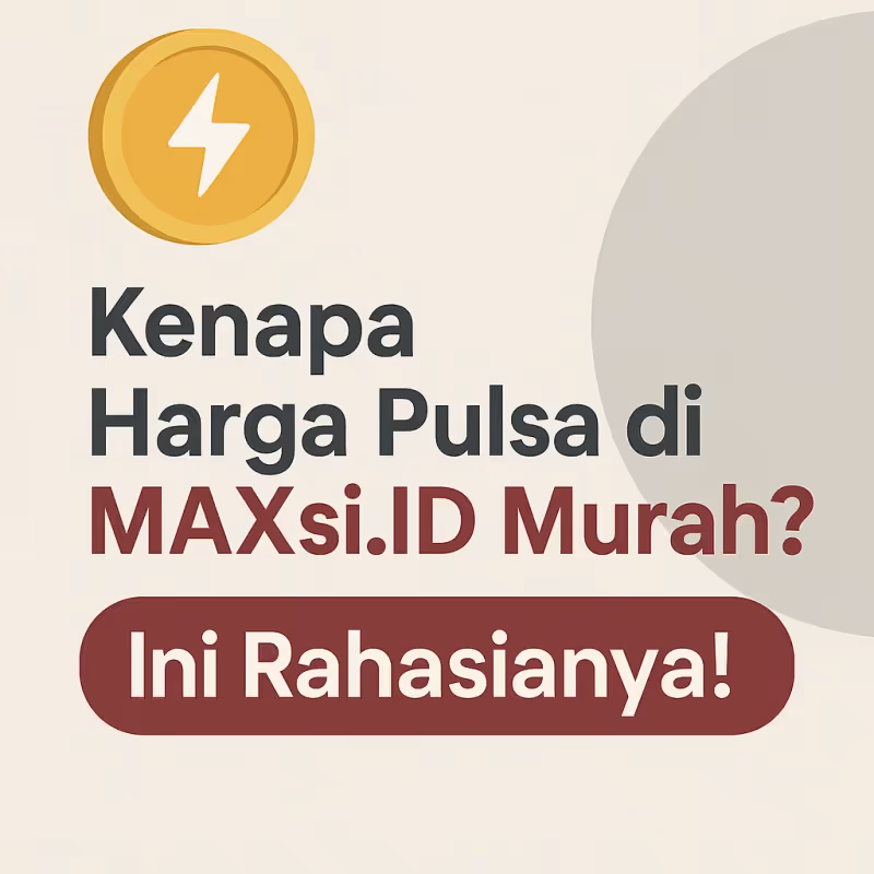Kenapa Harga Pulsa di MAXsi.ID Murah? Ini Rahasianya!
