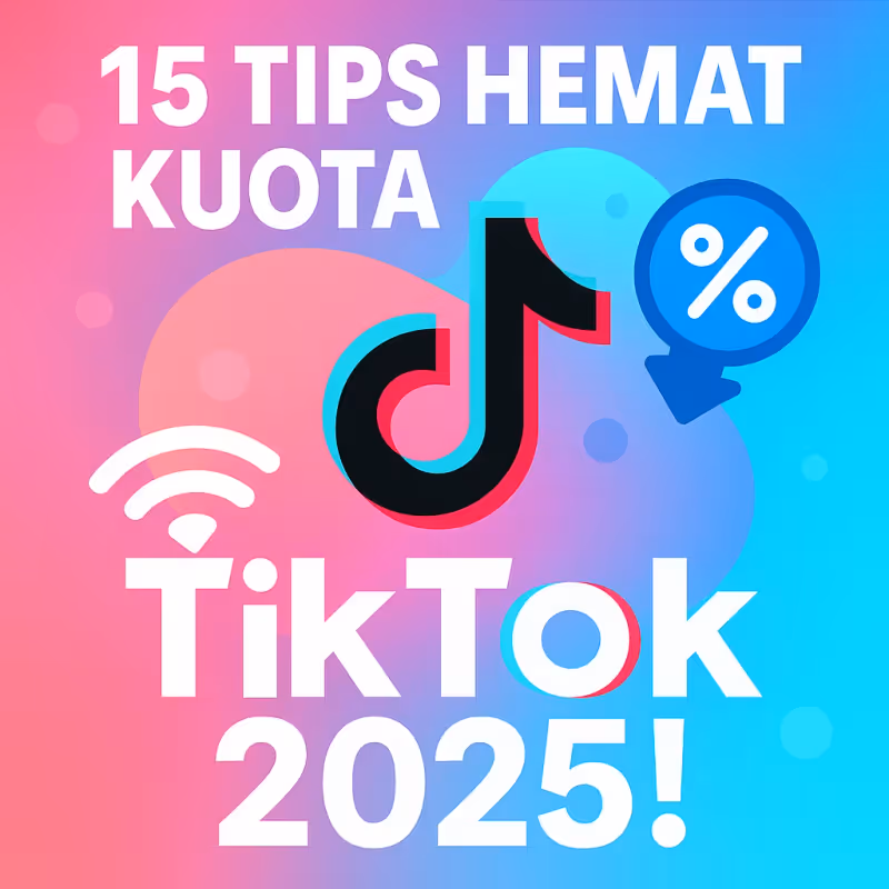 15 Tips Hemat Kuota TikTok 2025: Nonton Lancar Tanpa Boros!